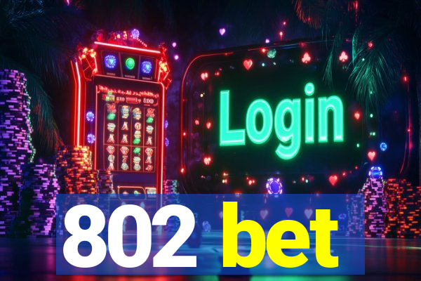802 bet